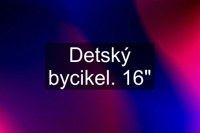 Detský bycikel. 16"