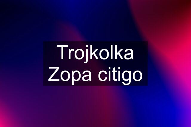 Trojkolka Zopa citigo