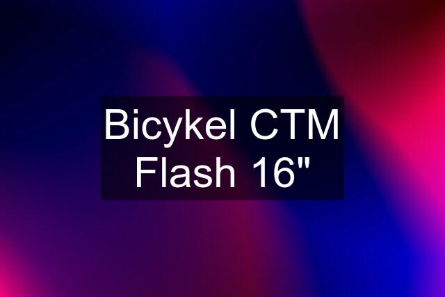 Bicykel CTM Flash 16"