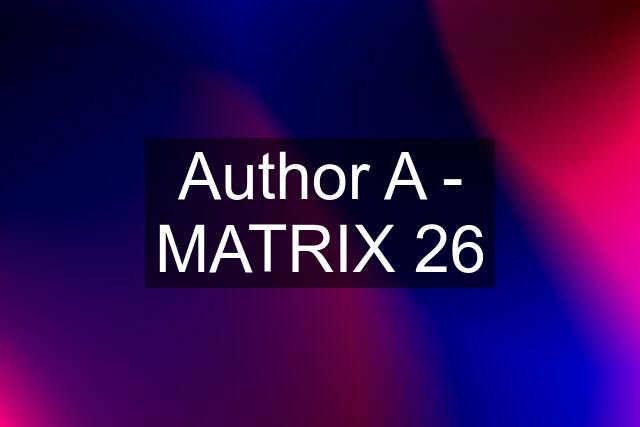 Author A - MATRIX 26