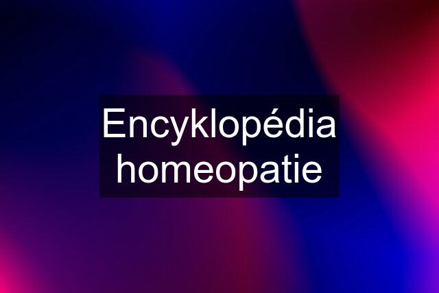 Encyklopédia homeopatie