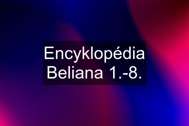 Encyklopédia Beliana 1.-8.