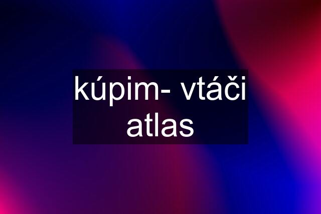 kúpim- vtáči atlas