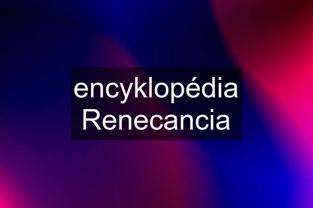 encyklopédia Renecancia