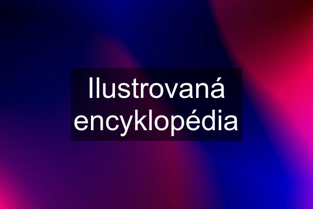 Ilustrovaná encyklopédia