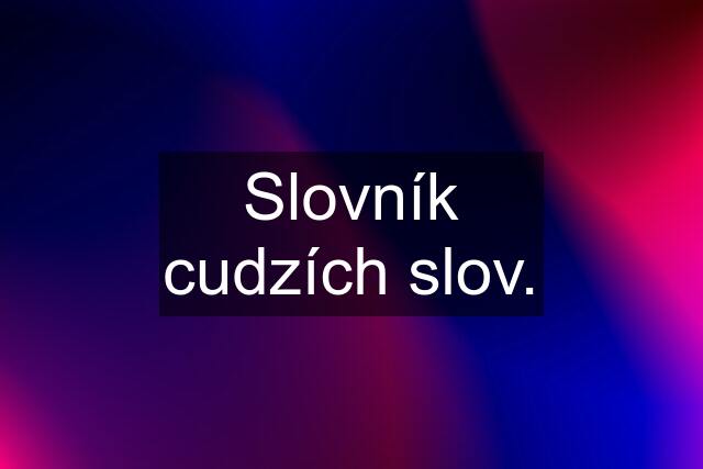 Slovník cudzích slov.