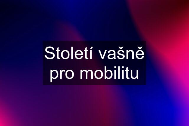 Století vašně pro mobilitu