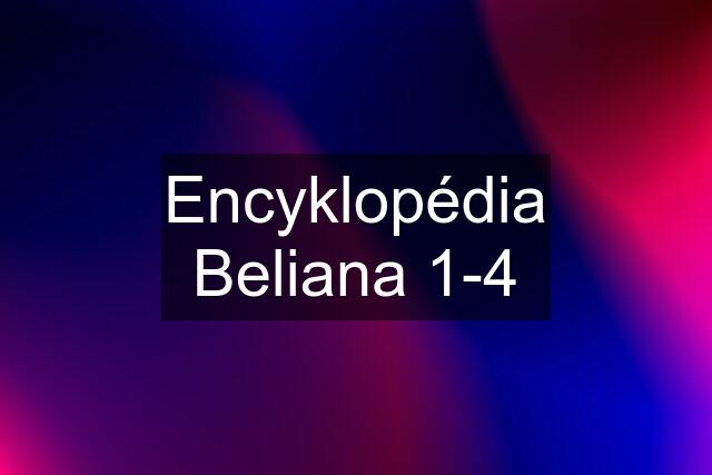 Encyklopédia Beliana 1-4