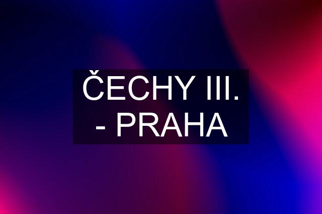 ČECHY III. - PRAHA