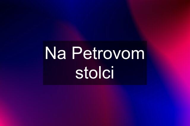 Na Petrovom stolci