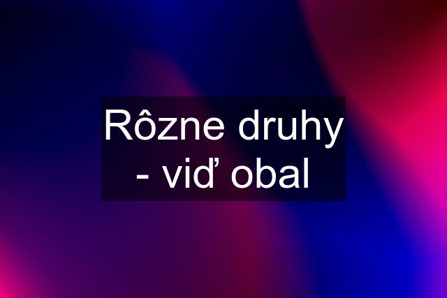 Rôzne druhy - viď obal