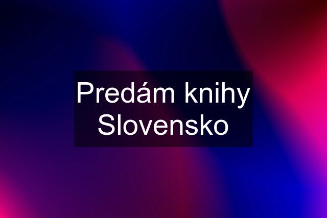 Predám knihy Slovensko