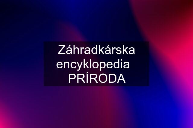 Záhradkárska encyklopedia   PRÍRODA