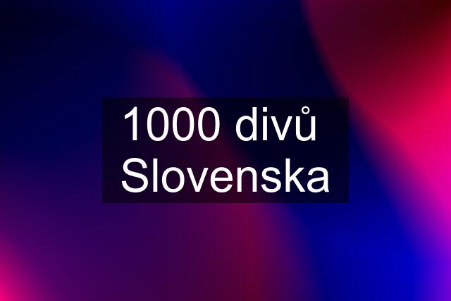 1000 divů  Slovenska