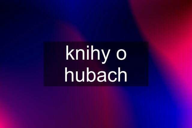 knihy o hubach