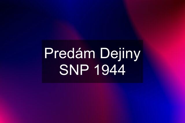 Predám Dejiny SNP 1944