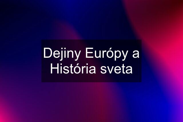 Dejiny Európy a História sveta