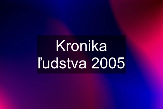 Kronika ľudstva 2005