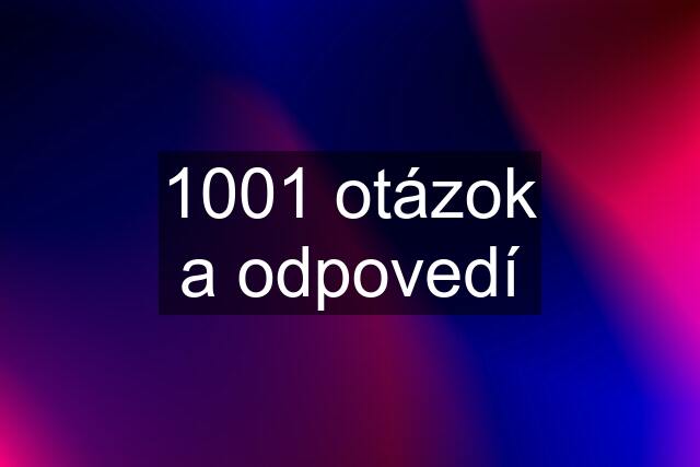 1001 otázok a odpovedí