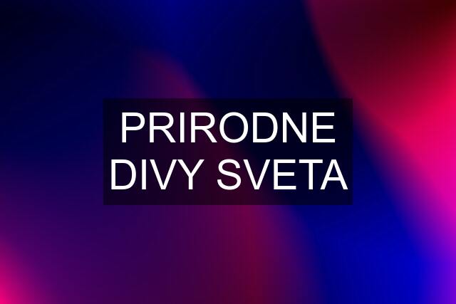 PRIRODNE DIVY SVETA