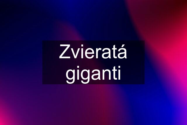 Zvieratá giganti