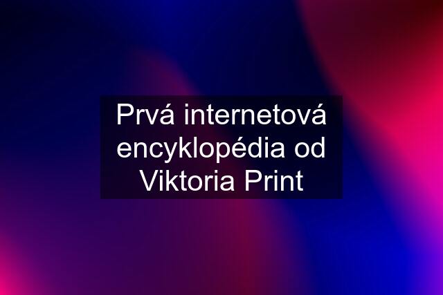 Prvá internetová encyklopédia od Viktoria Print
