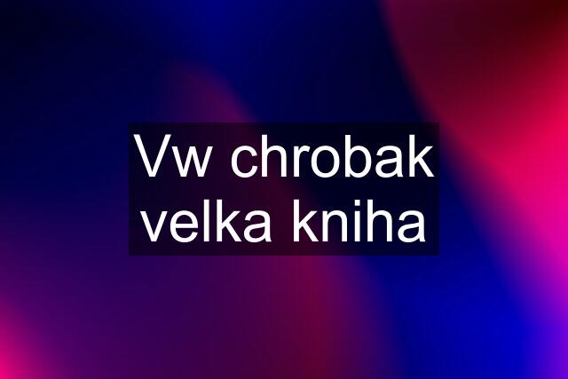 Vw chrobak velka kniha