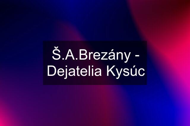 Š.A.Brezány - Dejatelia Kysúc