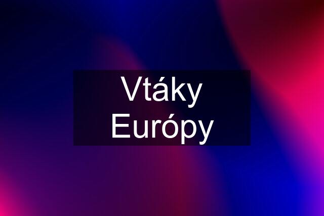 Vtáky Európy