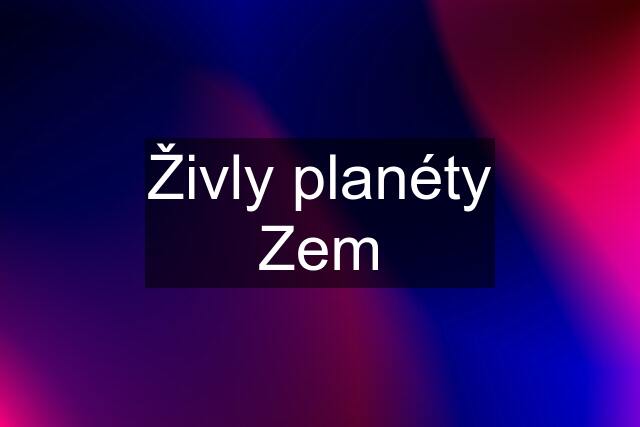 Živly planéty Zem