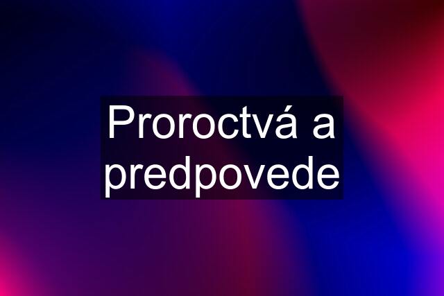 Proroctvá a predpovede