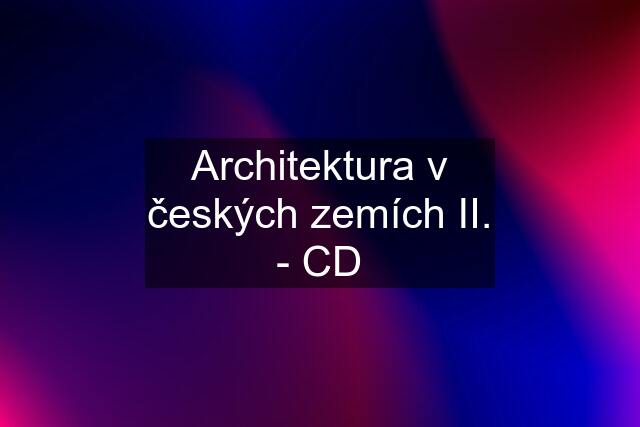 Architektura v českých zemích II. - CD