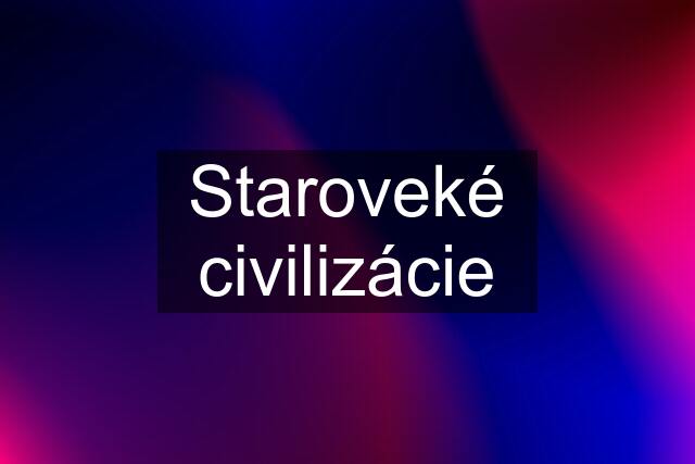 Staroveké civilizácie