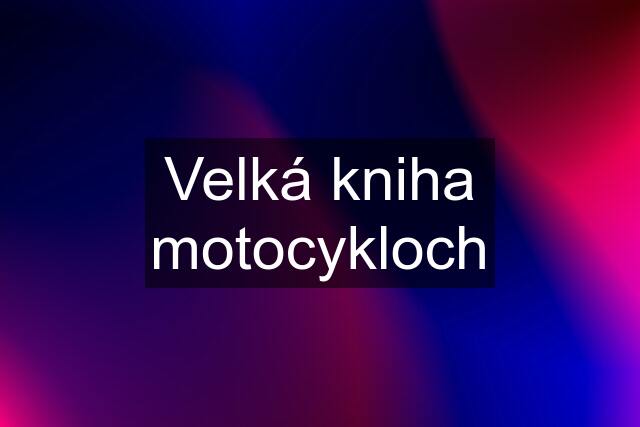 Velká kniha motocykloch