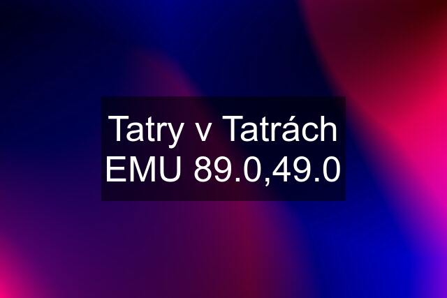 Tatry v Tatrách EMU 89.0,49.0