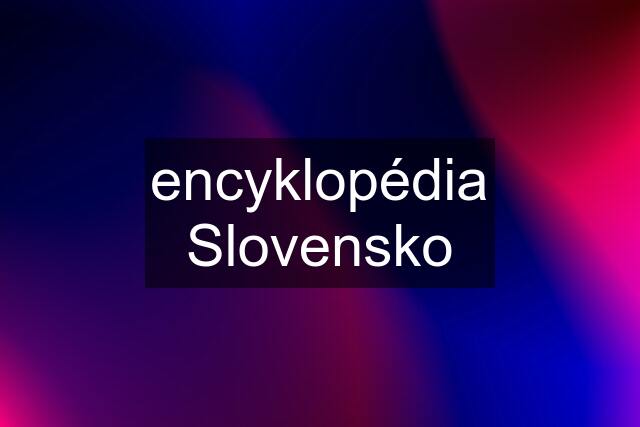 encyklopédia Slovensko