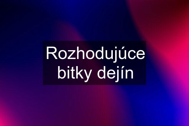 Rozhodujúce bitky dejín