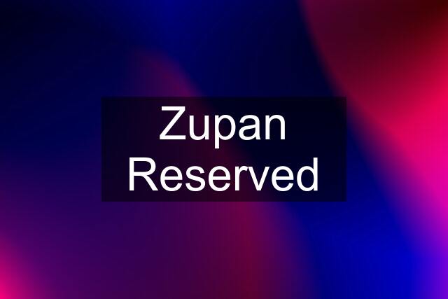 Zupan Reserved