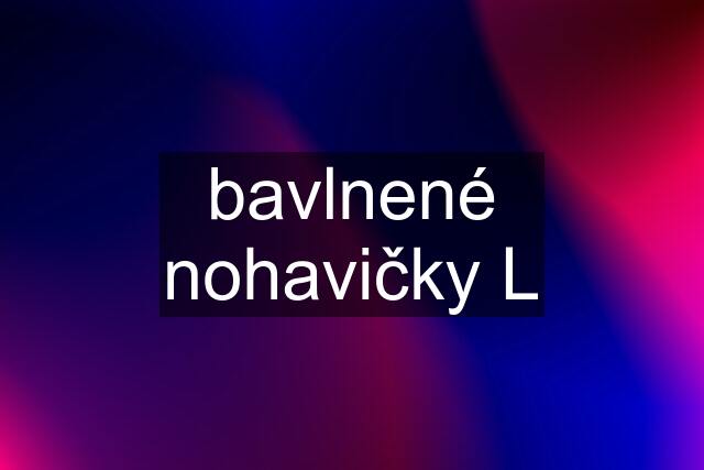 bavlnené nohavičky L