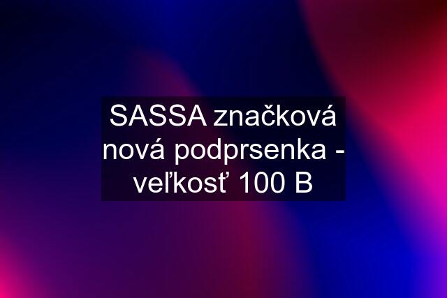 SASSA značková nová podprsenka - veľkosť 100 B