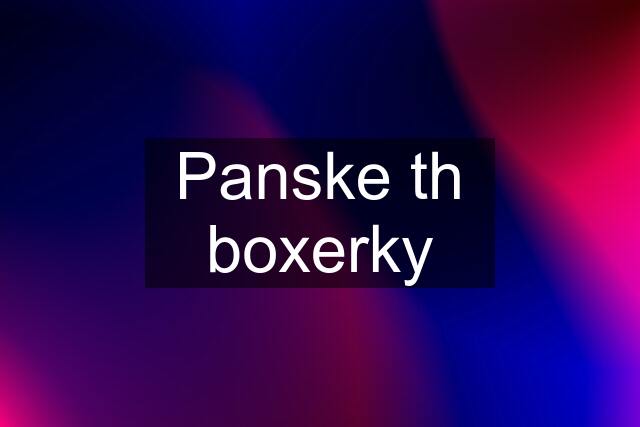 Panske th boxerky