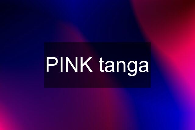 PINK tanga