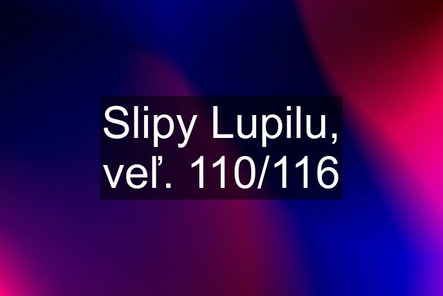 Slipy Lupilu, veľ. 110/116