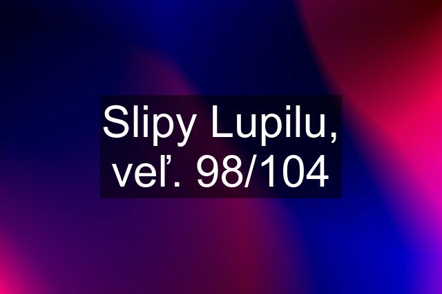 Slipy Lupilu, veľ. 98/104