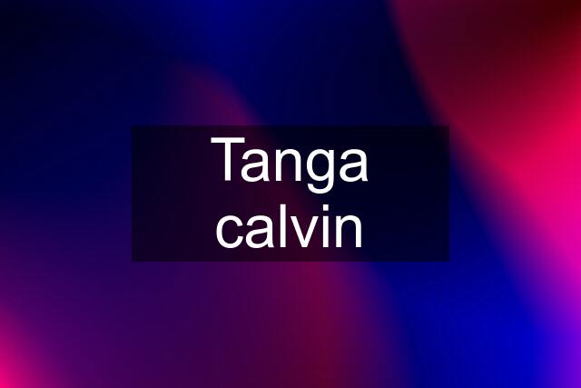 Tanga calvin