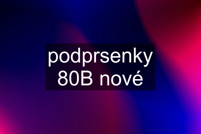 podprsenky 80B nové