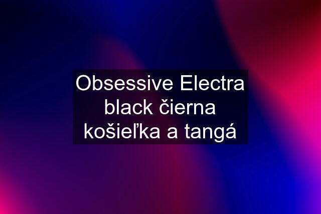 Obsessive Electra black čierna košieľka a tangá