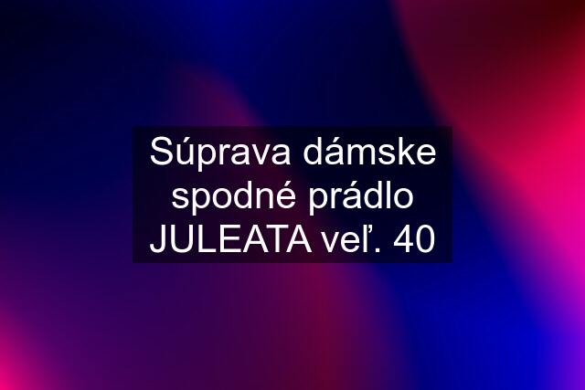 Súprava dámske spodné prádlo JULEATA veľ. 40