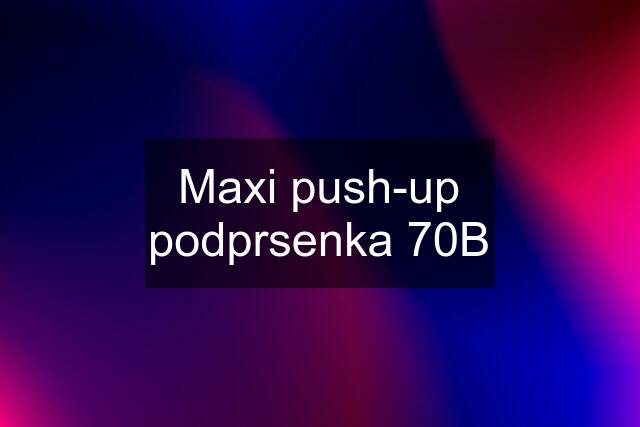 Maxi push-up podprsenka 70B