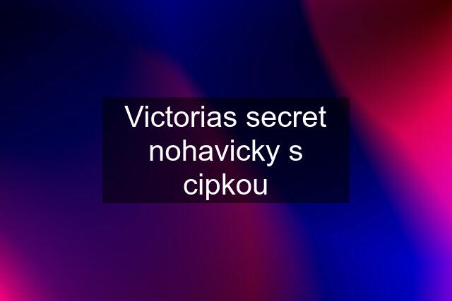 Victorias secret nohavicky s cipkou